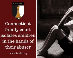 Read more about the article Connecticut Family Court Isolates Children in the Hands of Their Abuser