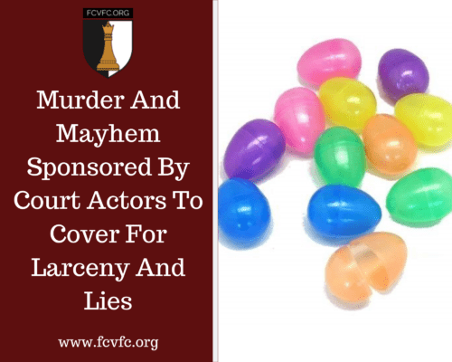 Murder And Mayhem Sponsored By Court Actors To Cover For Larceny And Lies