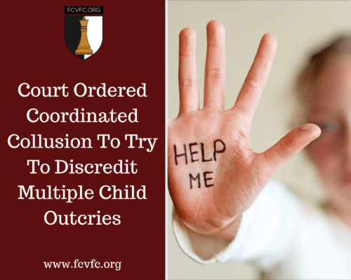 Court Ordered Coordinated Collusion to Try to Discredit Multiple Child Outcries