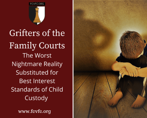 Read more about the article Grifters of the Family Courts: The Worst Nightmare Reality Substituted for Best Interest Standards of Child Custody 
