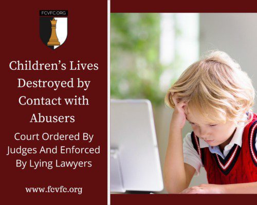 Read more about the article Children’s Lives Destroyed by Contact With Abusers Court Ordered By Judges And Enforced By Lying Lawyers