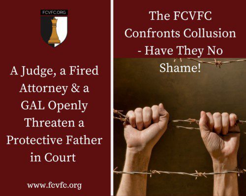 Read more about the article A Judge, a Fired Attorney & a GAL Openly Threaten a Protective Father in Court. The FCVFC Confronts Collusion – Have They No Shame!