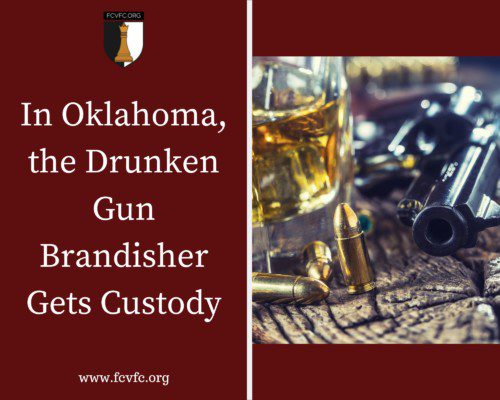 Read more about the article In Oklahoma, the Drunken Gun Brandisher Gets Custody