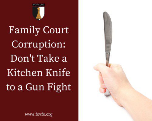 Read more about the article Family Court Corruption: Don’t Take a Kitchen Knife to a Gun Fight