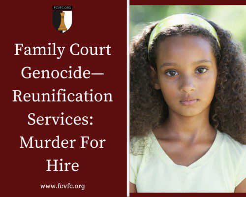 Read more about the article Family Court Genocide — Reunification Services:  Murder For Hire