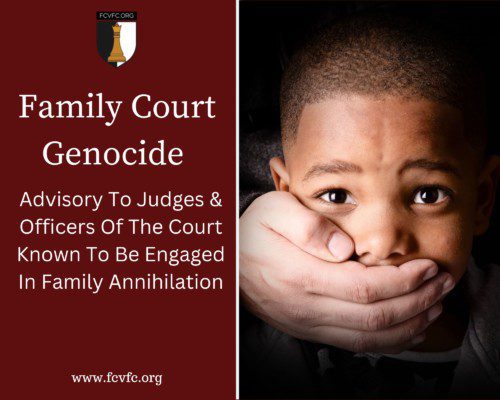 Read more about the article Family Court Genocide: Advisory To Judges & Officers Of The Court  Known To Be Engaged In Family Annihilation