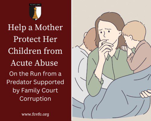 Read more about the article Help a Mother Protect Her Children from Acute Abuse On the Run from a Predator Supported by Family Court Corruption