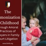 The Demonization of Childhood through Amoral Practices of Lawyers in Family Court Litigation 