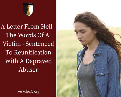 Read more about the article A Letter From Hell – The Words Of A  Victim – Sentenced To Reunification With A Depraved Abuser