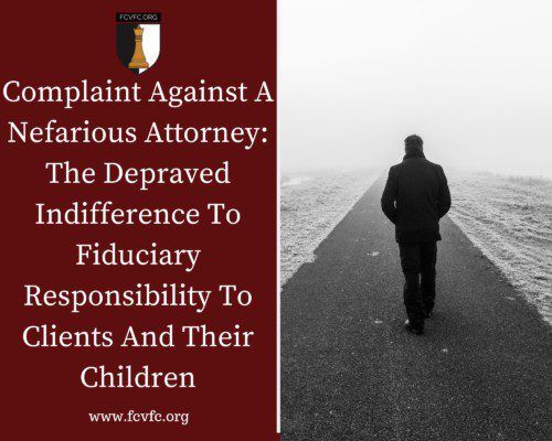 Complaint Against A Nefarious Attorney: The Depraved Indifference To Fiduciary Responsibility To Clients And Their Children