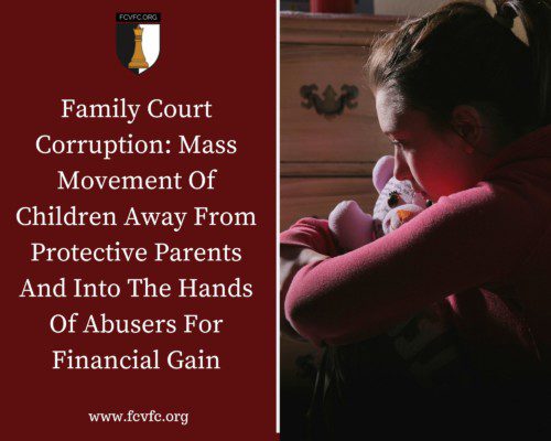 Read more about the article Family Court Corruption: Mass Movement Of Children Away From Protective Parents And Into The Hands Of Abusers For Financial Gain