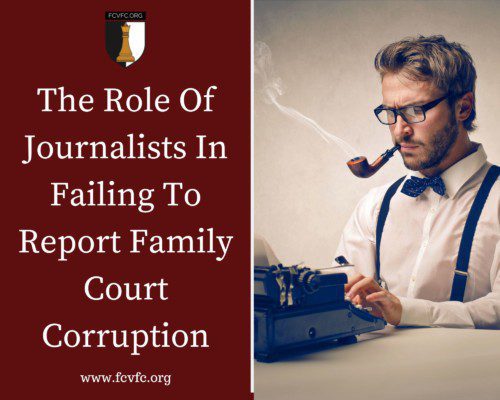 Read more about the article The Role Of Journalists In Failing To Report Family Court Corruption