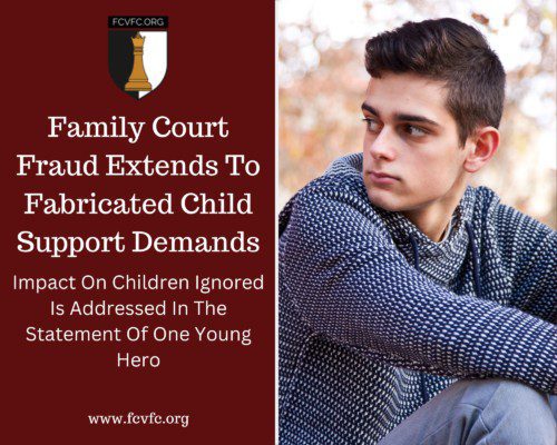 Read more about the article Family Court Fraud Extends To Fabricated Child Support Demands: Impact On Children Ignored Is Addressed In The Statement Of One Young Hero