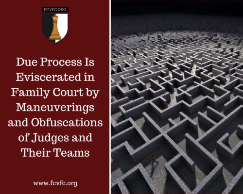 Read more about the article Due Process Is Eviscerated in Family Court by Maneuverings and Obfuscations of Judges and Their Teams