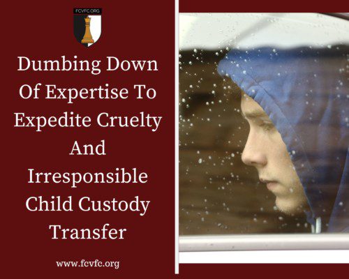 Read more about the article Dumbing Down Of Expertise To Expedite Cruelty And Irresponsible Child Custody Transfer