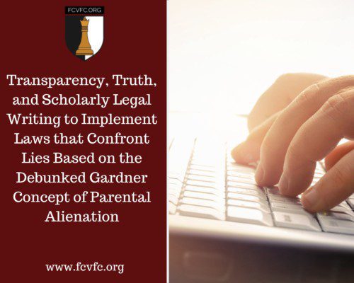 Read more about the article Transparency, Truth, and Scholarly Legal Writing to Implement Laws that Confront Lies Based on the Debunked Gardner Concept of Parental Alienation