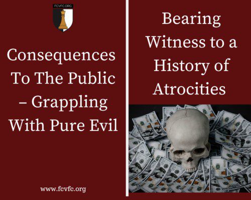 Read more about the article Consequences  To The Public – Grappling With Pure Evil – Bearing Witness to a History of Atrocities 