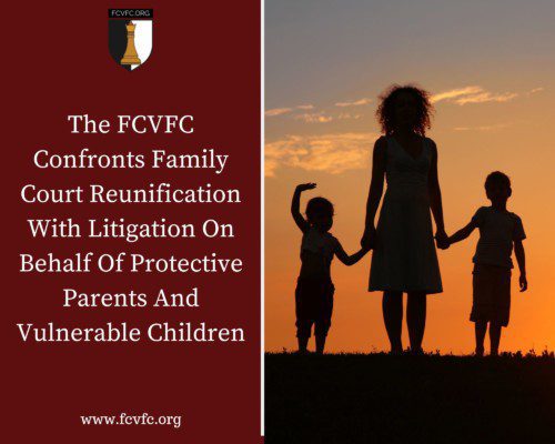 Read more about the article The FCVFC Confronts Family Court Reunification With Litigation On Behalf Of Protective Parents And Vulnerable Children